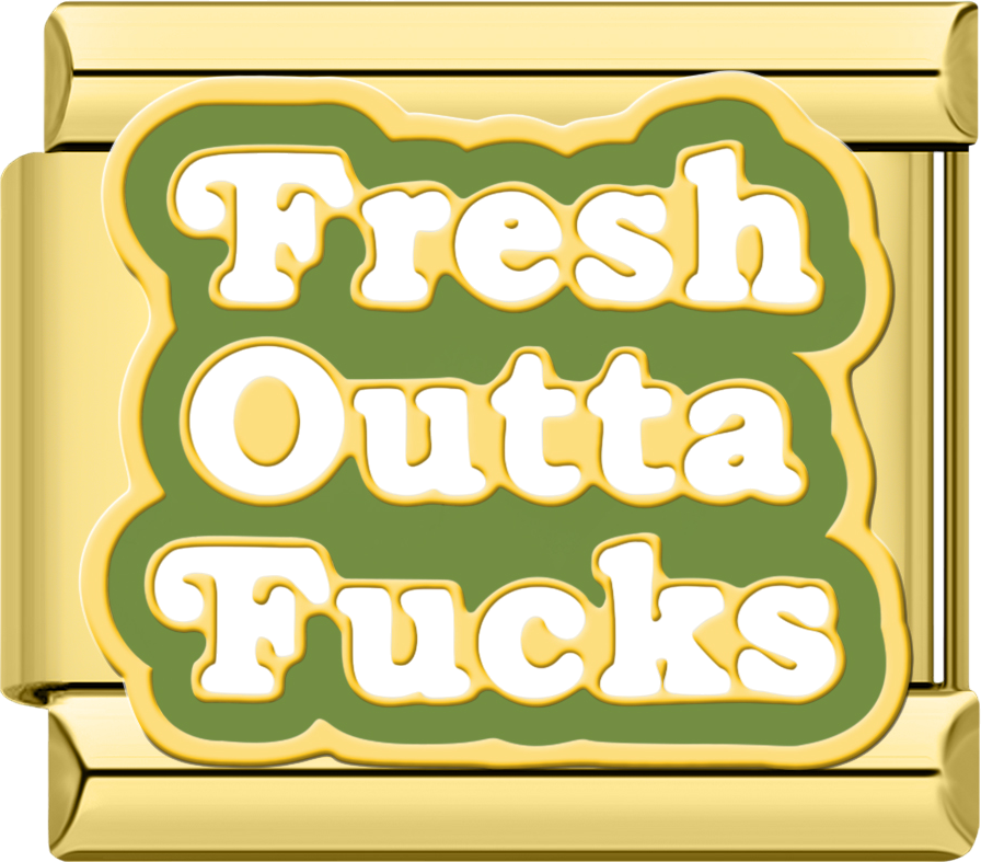 Fresh Outta F*cks