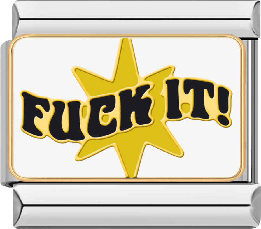 F*ck it!