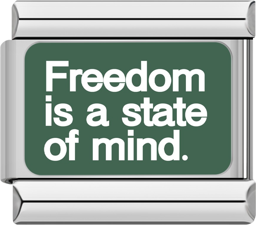 Freedom is a state of mind.