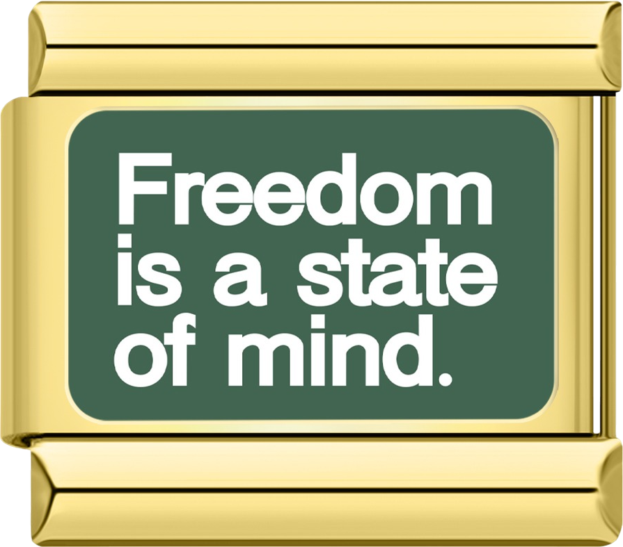 Freedom is a state of mind.