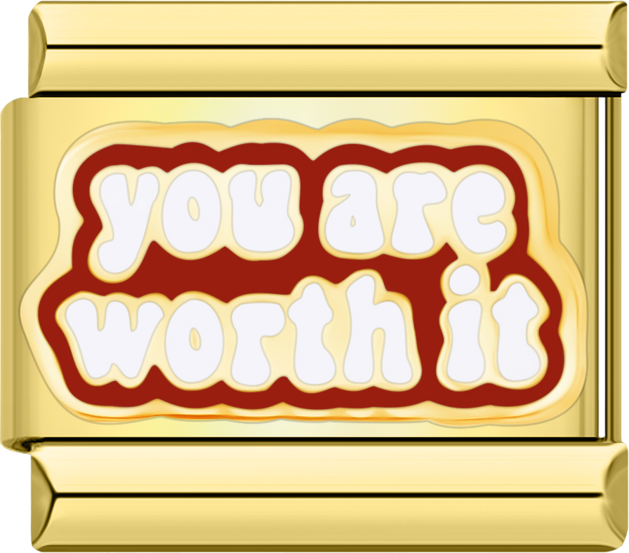 you are worth it